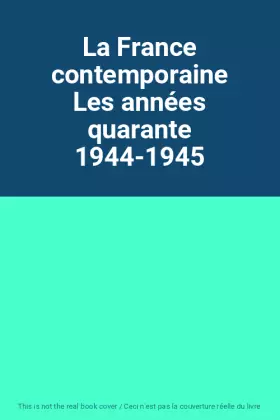 Couverture du produit · La France contemporaine Les années quarante 1944-1945