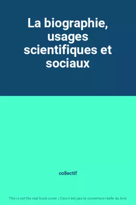 Couverture du produit · La biographie, usages scientifiques et sociaux