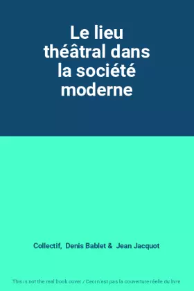 Couverture du produit · Le lieu théâtral dans la société moderne