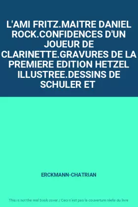 Couverture du produit · L'AMI FRITZ.MAITRE DANIEL ROCK.CONFIDENCES D'UN JOUEUR DE CLARINETTE.GRAVURES DE LA PREMIERE EDITION HETZEL ILLUSTREE.DESSINS D