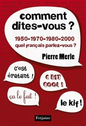 Couverture du produit · Comment dites-vous ?: 1950-1970-1980-1990-2000 : quel français parlez-vous ?