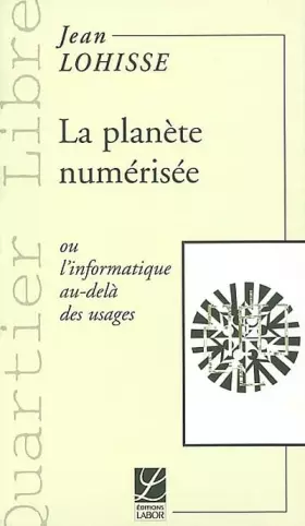 Couverture du produit · La planète numérisée ou L'informatique au-delà des usages