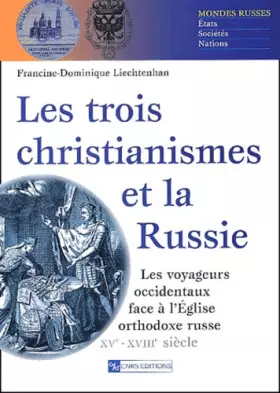Couverture du produit · Trois Christianismes et la Russie : Les voyageurs occidentaux face à l'Église orthodoxe russe (XVe-XVIIIe siècle)