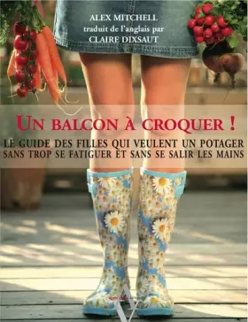 Couverture du produit · Un balcon à croquer, Le guide des filles qui veulent un potager sans trop se fatiguer et sans se salir les mains