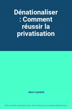 Couverture du produit · Dénationaliser : Comment réussir la privatisation