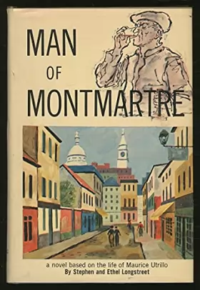 Couverture du produit · Man of Montmartre. A Novel based on the Life of Maurice Utrillo.