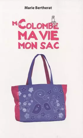 Couverture du produit · Moi Colombe, ma vie, mon sac