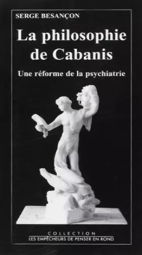 Couverture du produit · La philosophie de Cabanis: Une réforme de la psychiatrie (Collection Les empêcheurs de penser en rond)