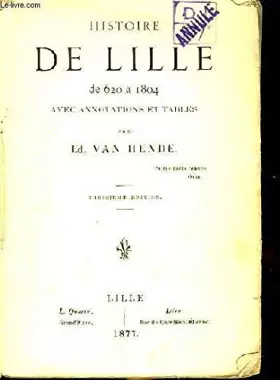 Couverture du produit · Histoire de lille de 620 à 1804, avec annotations et tables.
