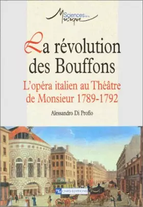 Couverture du produit · La révolution des Bouffons : L'opéra italien au Théâtre de Monsieur 1789-1792