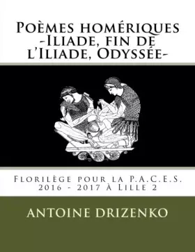 Couverture du produit · Poèmes homériques -Iliade, fin de l'Iliade, Odyssée-: Florilège pour la P.A.C.E.S. 2016 - 2017 à Lille 2