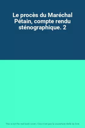 Couverture du produit · Le procès du Maréchal Pétain, compte rendu sténographique. 2