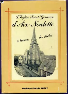 Couverture du produit · L'église saint Germain d'Aix Noulette à travers les siècles
