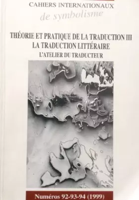 Couverture du produit · Cahiers Internationaux de Symbolisme n° 92-93-94 (1999) - Théorie et pratique de la traduction III - La traduction littéraire -