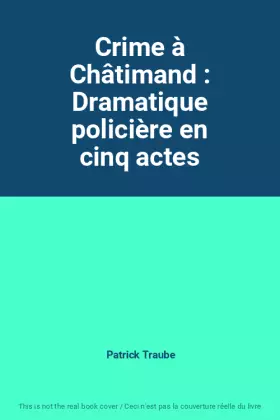 Couverture du produit · Crime à Châtimand : Dramatique policière en cinq actes