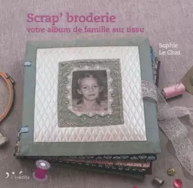Couverture du produit · Scrap' broderie : votre album de famille sur tissu