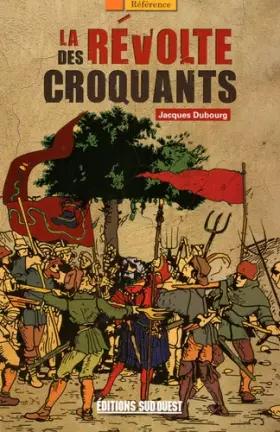 Couverture du produit · La révolte des croquants : Les chefs des révoltes populaires dans le Périgord du XVIIe siècle