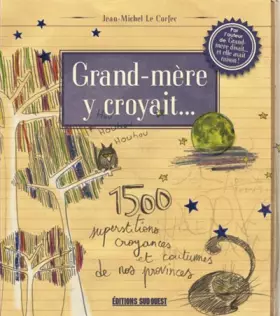 Couverture du produit · Grand-mère y croyait... : 1500 superstitions, croyances et coutumes de nos provinces