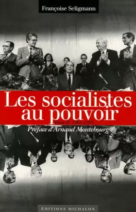Couverture du produit · Les socialistes et le pouvoir : Tome 2, Les socialistes au pouvoir 1981-1995