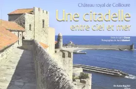 Couverture du produit · Citadelle Entre Ciel et Mer (une) Chateau Royal de Collioure