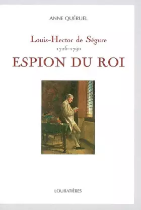 Couverture du produit · Louis-Hector de Ségure, espion du roi : 1726-1790