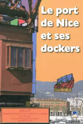Couverture du produit · Le port de Nice et ses dockers: Histoire - Témoignages - Souvenirs - Photos - Archives - Presse