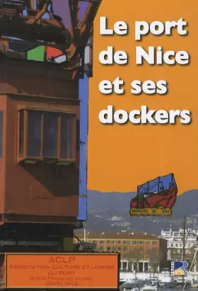 Couverture du produit · Le port de Nice et ses dockers: Histoire - Témoignages - Souvenirs - Photos - Archives - Presse