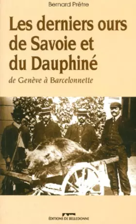 Couverture du produit · Les Derniers Ours De Savoie Et Du Dauphine.De Geneve A Barcelonnette, Essai Sur La Riste Fin Des Ours Alpins, 2eme Edition