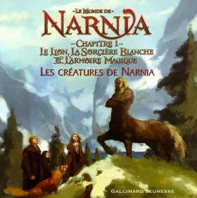 Couverture du produit · Le Monde de Narnia : Chapitre 1, Le Lion, la Sorcière Blanche et l'Armoire Magique : Les créatures de Narnia