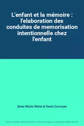 Couverture du produit · L'enfant et la mémoire : l'elaboration des conduites de memorisation intentionnelle chez l'enfant