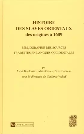 Couverture du produit · Histoire des Slaves orientaux, des origines à 1689 : Bibliographie des sources traduites en langues occidentales