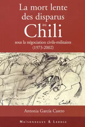 Couverture du produit · La mort lente des disparus au Chili sous la négociation civils-militaires (1973-2002)