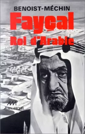 Couverture du produit · Fayçal, roi d'Arabie : L'homme, le souverain, sa place dans le monde, 1906-1975