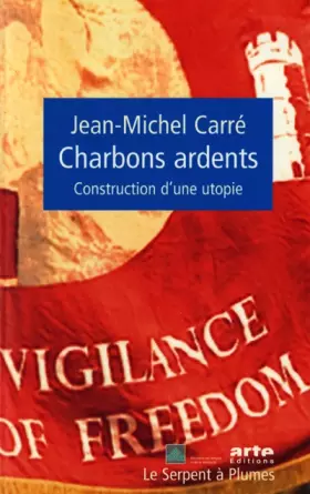 Couverture du produit · CHARBONS ARDENTS. Construction d'une utopie