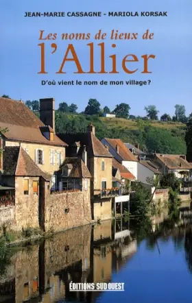 Couverture du produit · Les noms de lieux de l'Allier : D'où vient le nom de mon village ?