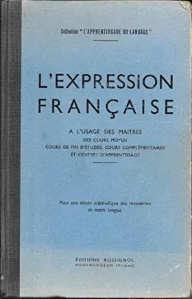 Couverture du produit · L'Expression française : à l'usage des maîtres des cours moyen, cours de fin d'études, cycle d'observation et collèges d'enseig