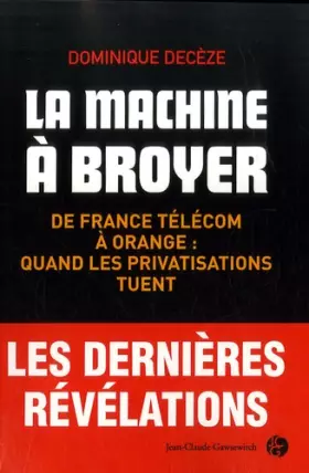 Couverture du produit · La machine à broyer : De France Télécom à Orange : quand les privatisations tuent