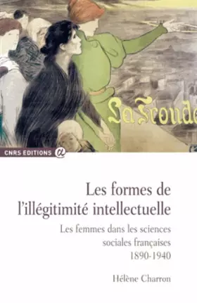 Couverture du produit · Les Formes de l'illégitimité intellectuelle. Les femmes dans les sciences sociales françaises 1890-1