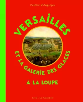 Couverture du produit · Versailles et la Galerie des glaces à la loupe