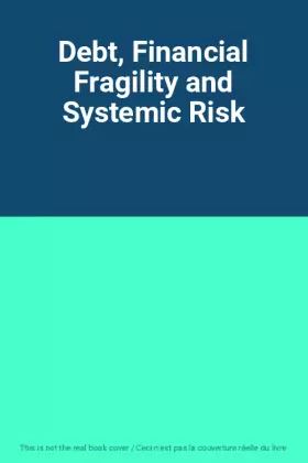Couverture du produit · Debt, Financial Fragility and Systemic Risk