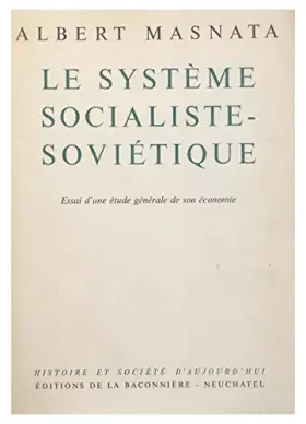 Couverture du produit · Albert Masnata. Le Système socialiste-soviétique : Essai d'une étude générale de son économie