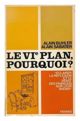 Couverture du produit · Le VIe plan, pourquoi? / par Alain Buhler et Alain Sabatier