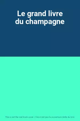 Couverture du produit · Le grand livre du champagne