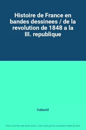 Couverture du produit · Histoire de France en bandes dessinees / de la revolution de 1848 a la III. republique