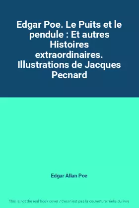 Couverture du produit · Edgar Poe. Le Puits et le pendule : Et autres Histoires extraordinaires. Illustrations de Jacques Pecnard