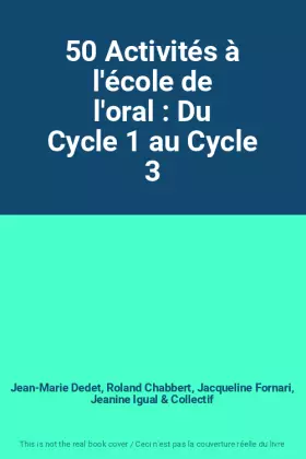 Couverture du produit · 50 Activités à l'école de l'oral : Du Cycle 1 au Cycle 3