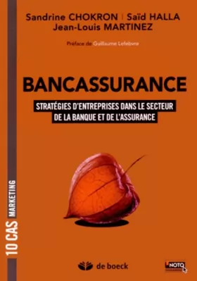 Couverture du produit · Bancassurance: 10 cas de stratégies d'entreprises dans les univers de la Banque et de l'Assurance