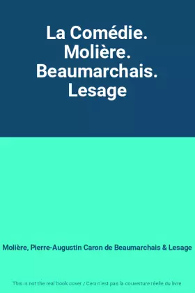 Couverture du produit · La Comédie. Molière. Beaumarchais. Lesage