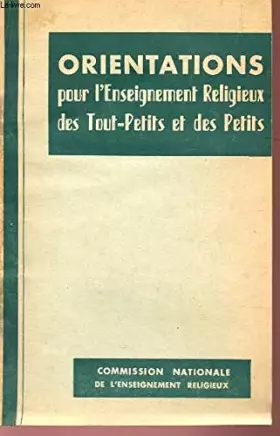 Couverture du produit · ORIENTATIONS POUR L'ENSEIGNEMENT RELIGIEUX DES TOUT-PETITS ET DES PETITS.