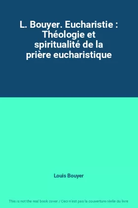 Couverture du produit · L. Bouyer. Eucharistie : Théologie et spiritualité de la prière eucharistique